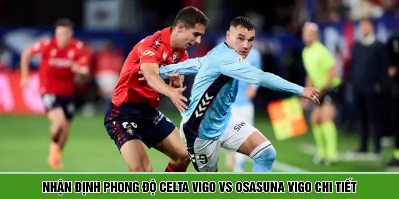 Đánh giá phong độ 2 đội bóng Celta Vigo vs Osasuna