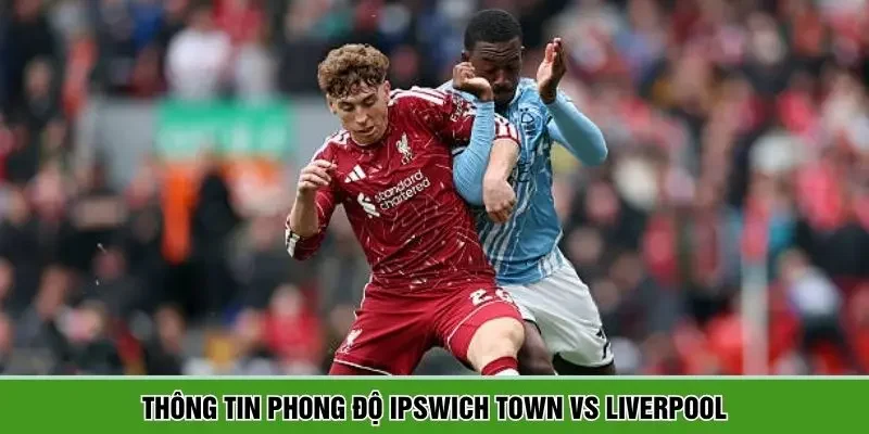 Thông tin phong độ Ipswich Town vs Liverpool