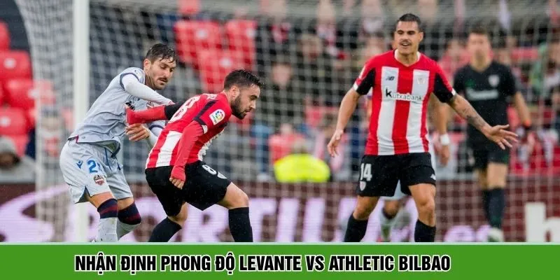 Phong độ trước trận của Levante vs Athletic Bilbao
