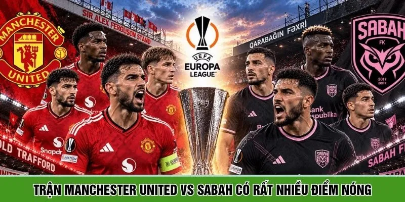 Trận Manchester United vs Sabah có rất nhiều điểm nóng